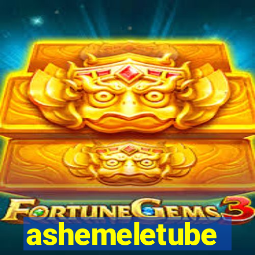 ashemeletube