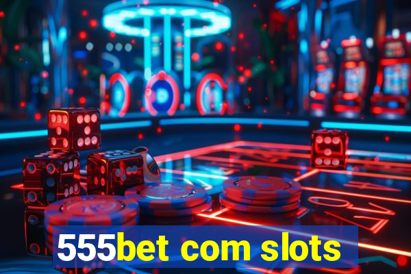 555bet com slots