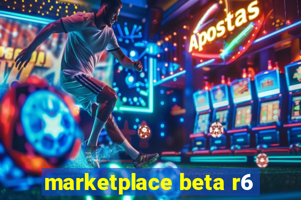 marketplace beta r6