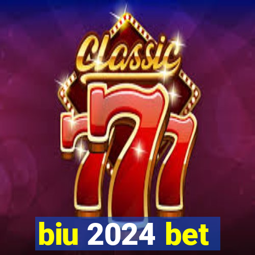 biu 2024 bet