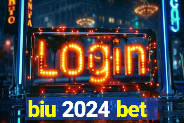 biu 2024 bet