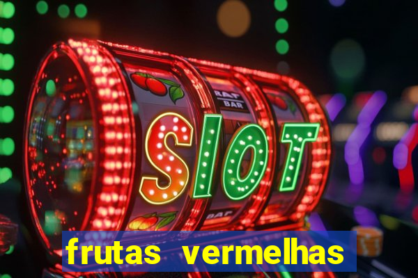 frutas vermelhas nomes e fotos