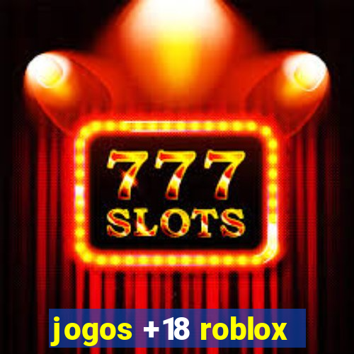 jogos +18 roblox