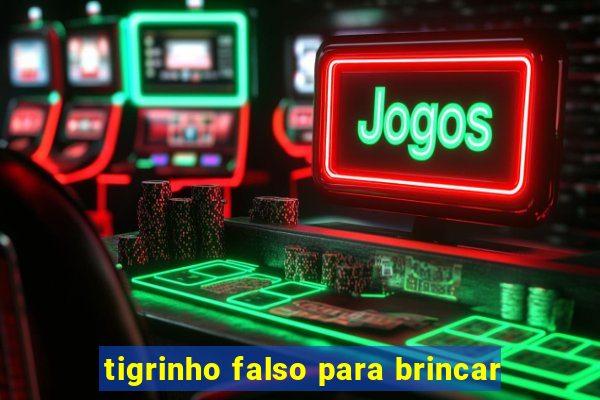 tigrinho falso para brincar