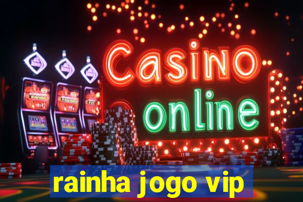 rainha jogo vip