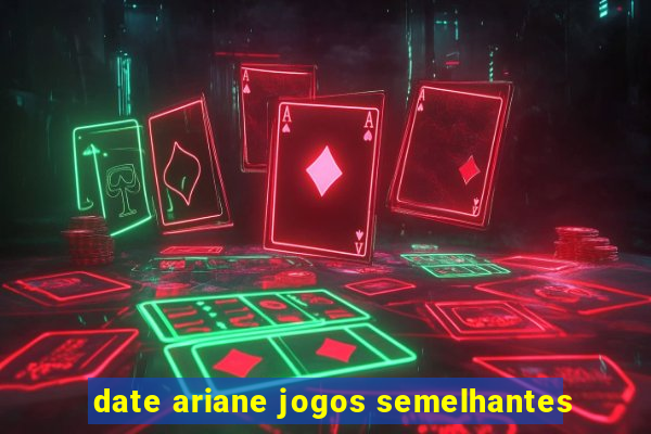 date ariane jogos semelhantes