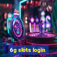 6g slots login