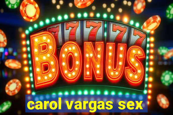 carol vargas sex