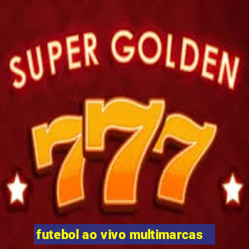 futebol ao vivo multimarcas