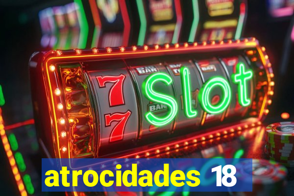 atrocidades 18