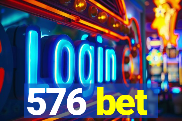 576 bet