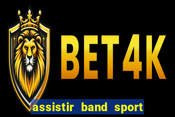 assistir band sport ao vivo