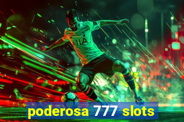 poderosa 777 slots