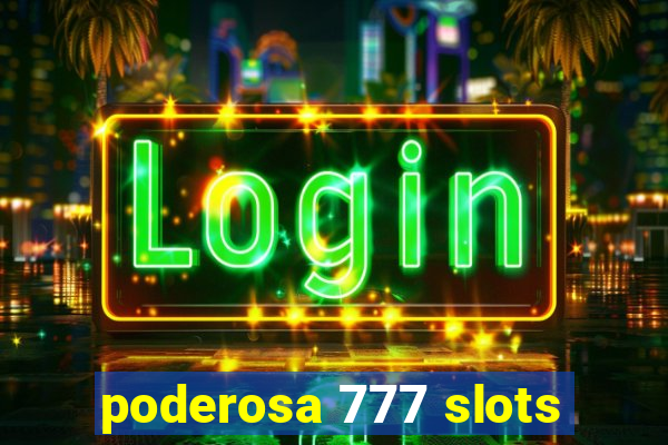 poderosa 777 slots