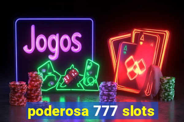 poderosa 777 slots