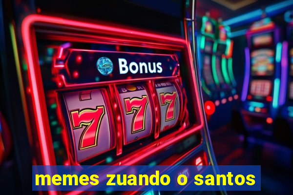 memes zuando o santos