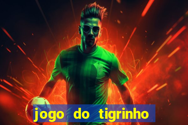 jogo do tigrinho que nao precisa depositar