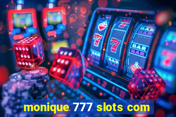 monique 777 slots com