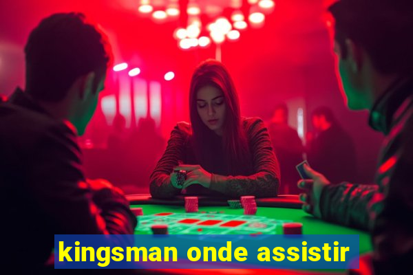 kingsman onde assistir