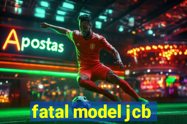 fatal model jcb