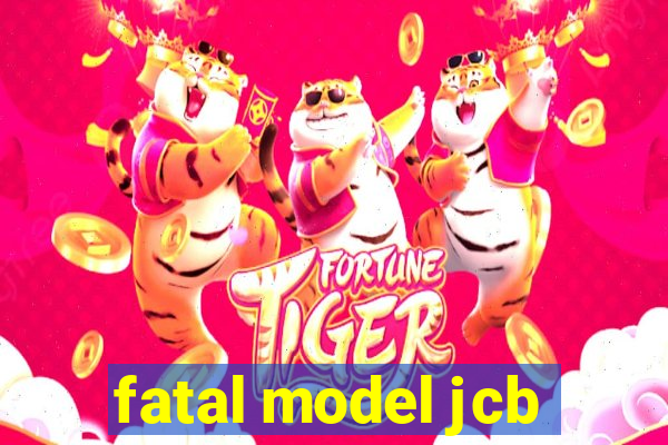 fatal model jcb