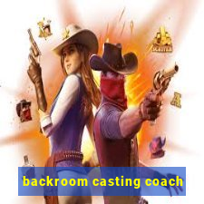 backroom casting coach