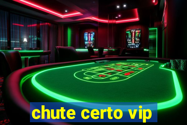 chute certo vip