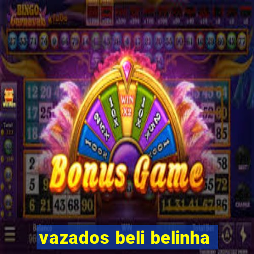 vazados beli belinha