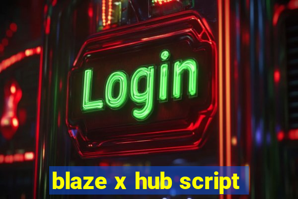 blaze x hub script