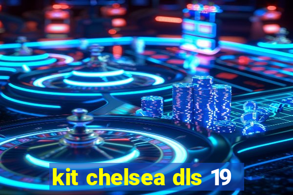 kit chelsea dls 19