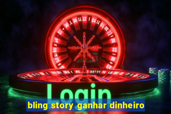 bling story ganhar dinheiro