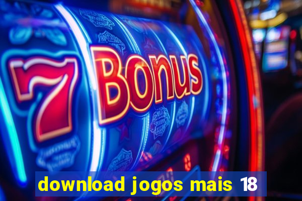 download jogos mais 18