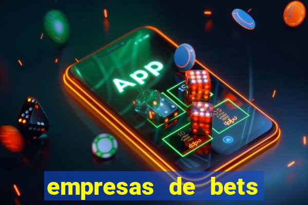 empresas de bets no brasil