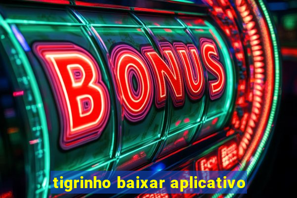 tigrinho baixar aplicativo