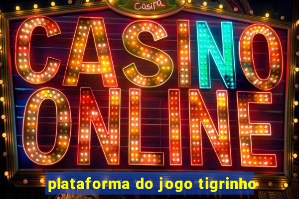 plataforma do jogo tigrinho