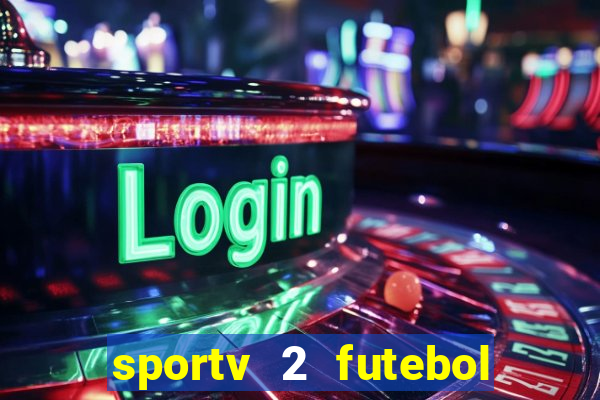 sportv 2 futebol play hd