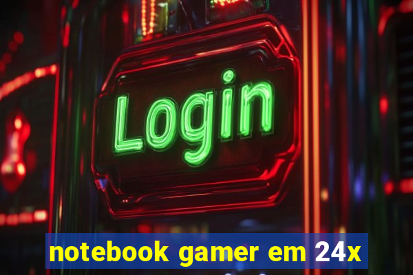 notebook gamer em 24x