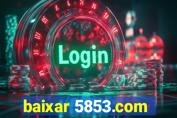 baixar 5853.com