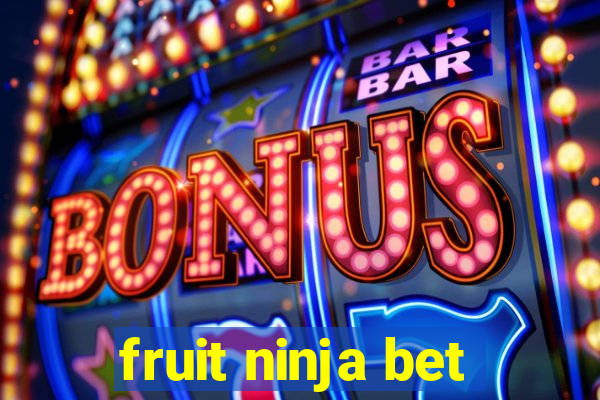 fruit ninja bet