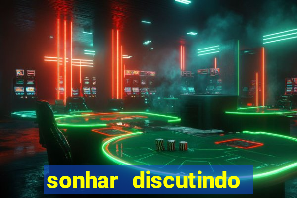 sonhar discutindo com marido jogo do bicho