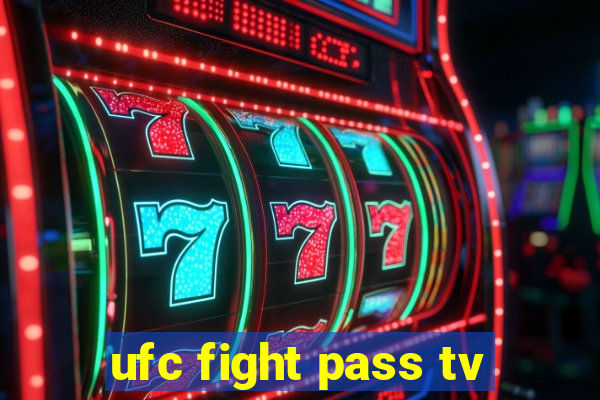 ufc fight pass tv