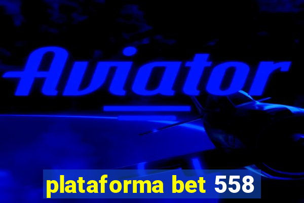 plataforma bet 558