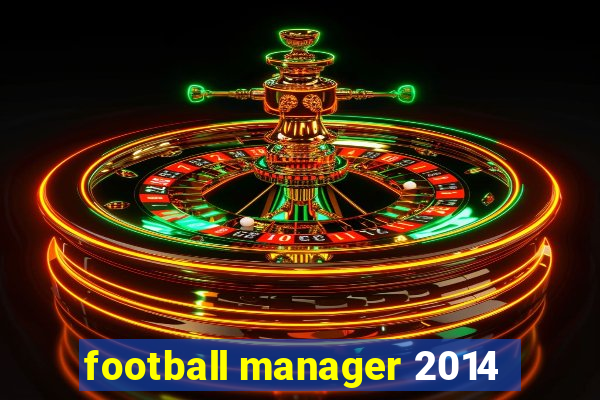 football manager 2014