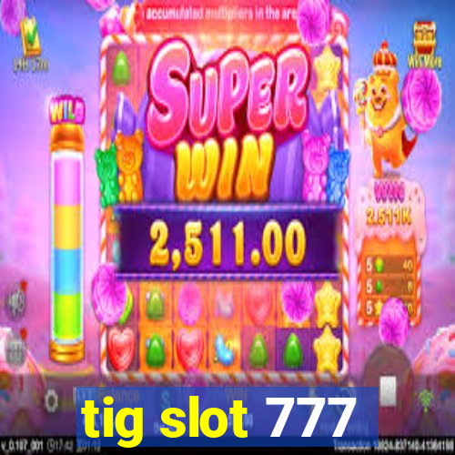 tig slot 777