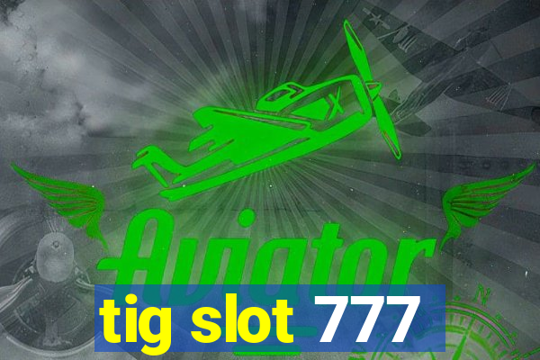 tig slot 777