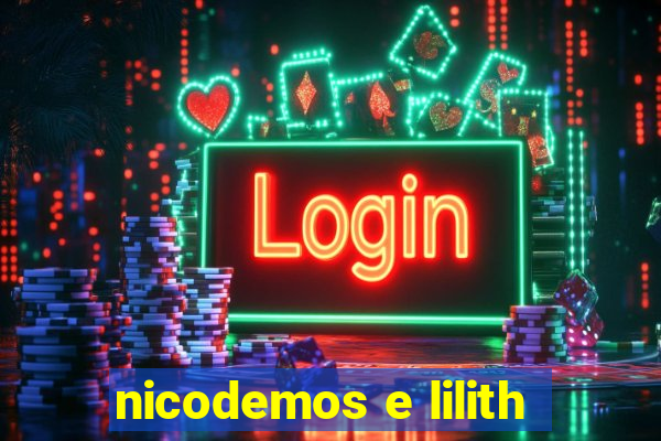 nicodemos e lilith