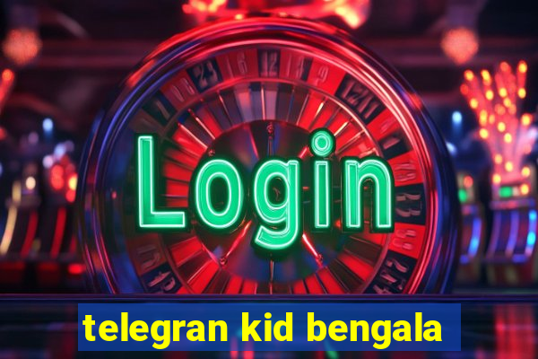 telegran kid bengala