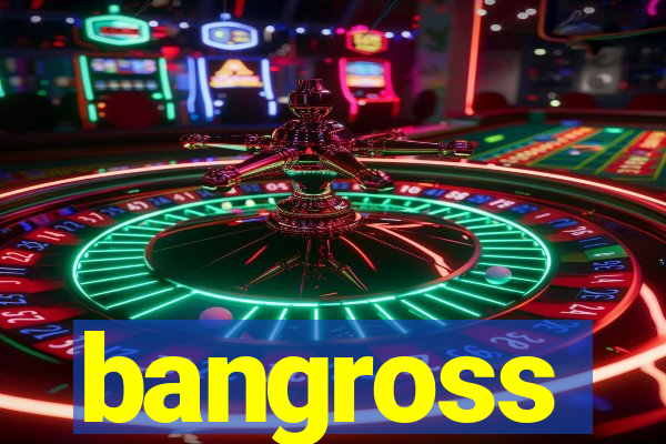 bangross