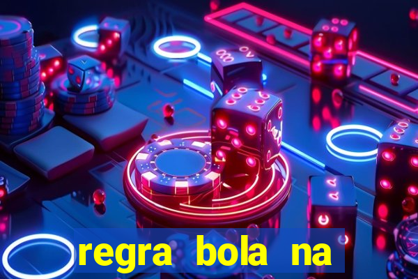 regra bola na trave betano