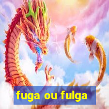 fuga ou fulga